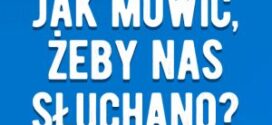 „Mówić tak, aby nas słuchano i słuchać tak, aby do nas mówiono”.